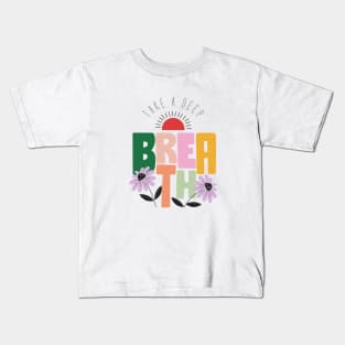 Take a deep breath breathing exhale inhale relax chill yoga nature flowers enjoy nature Kids T-Shirt